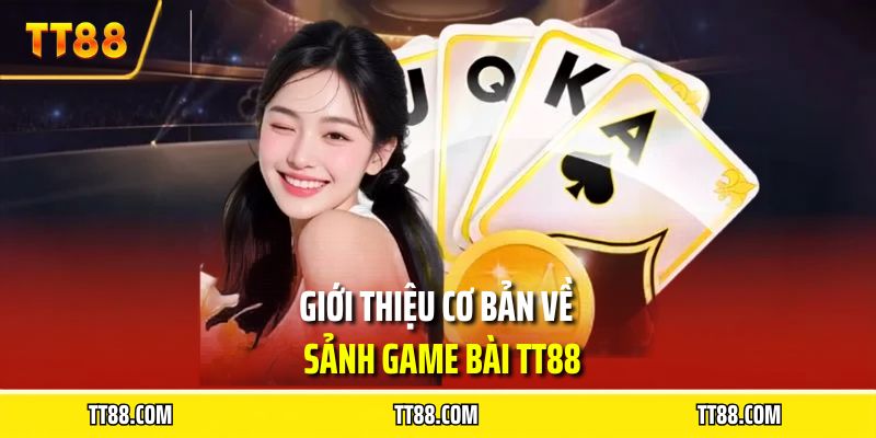 Giới thiệu cơ bản về sảnh game bài TT88