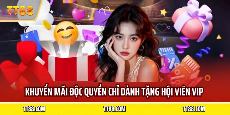 Khuyến mãi độc quyền chỉ dành tặng hội viên VIP 