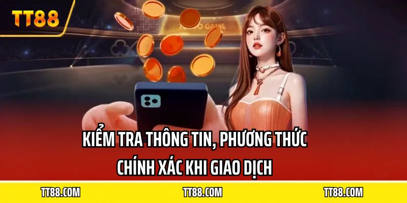 Kiểm tra thông tin, phương thức chính xác khi giao dịch