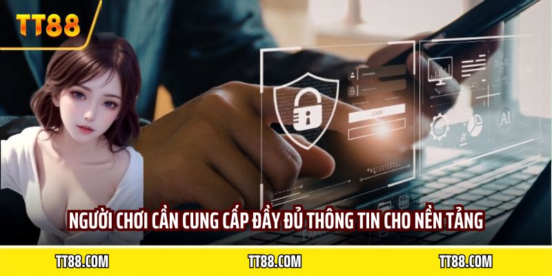 Người chơi cần cung cấp đầy đủ thông tin cho nền tảng
