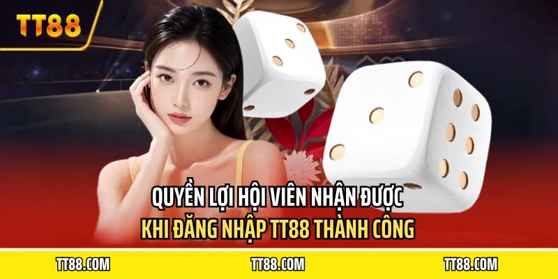 Quyền lợi hội viên nhận được khi đăng nhập TT88 thành công