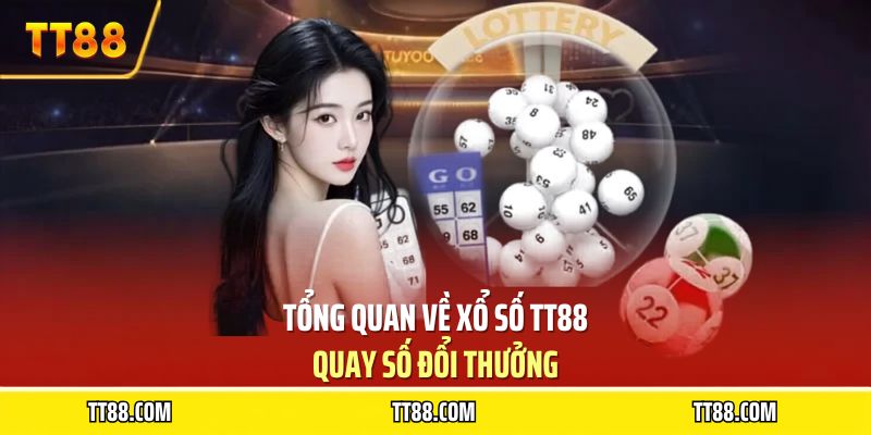 Tổng quan về xổ số TT88 - quay số đổi thưởng