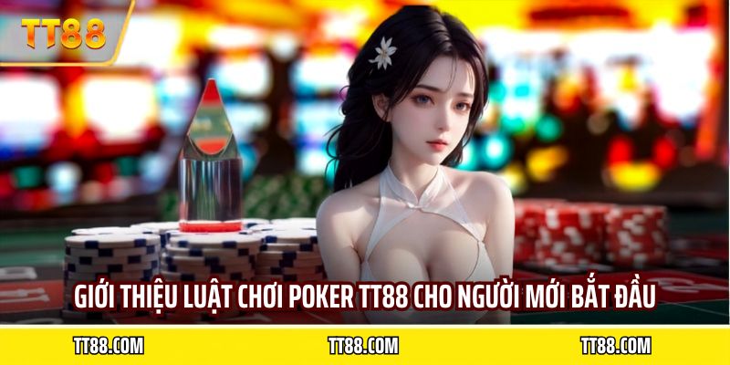 Giới thiệu luật chơi Poker TT88 cho người mới bắt đầu