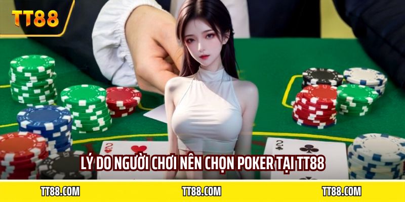 Lý do người chơi nên chọn poker tại TT88