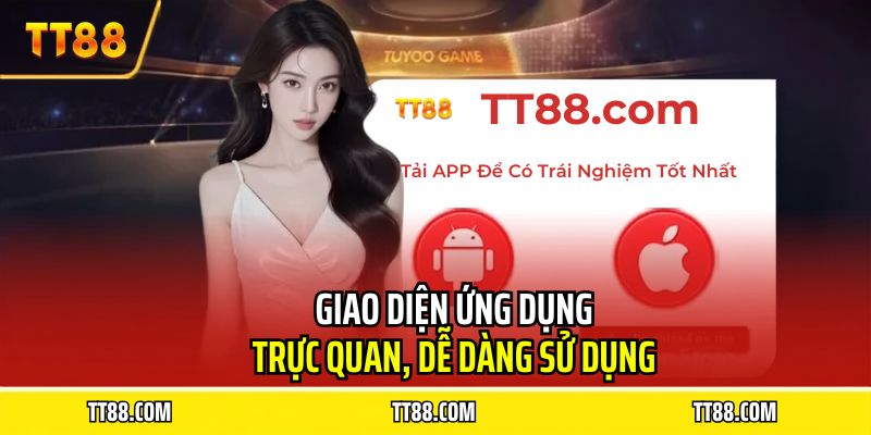 Giao diện ứng dụng trực quan, dễ dàng sử dụng