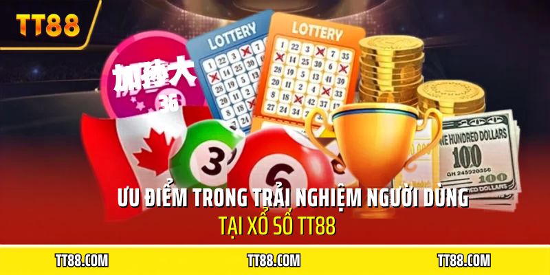 Ưu điểm trong trải nghiệm người dùng tại xổ số TT88