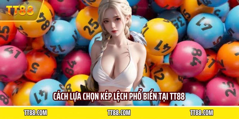 Cách lựa chọn kép lệch phổ biến tại TT88