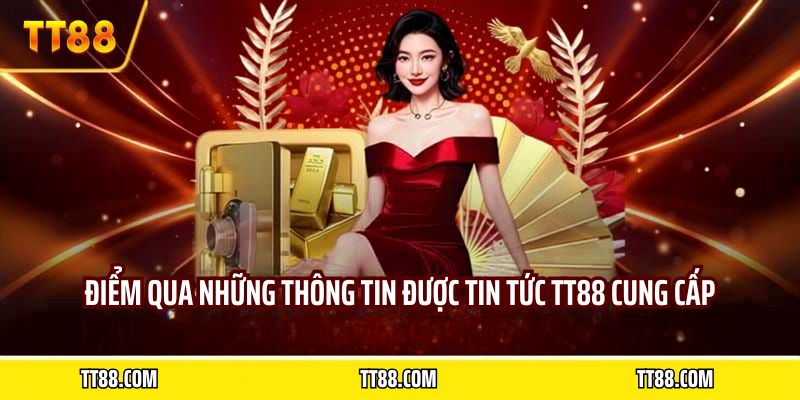 Điểm qua những thông tin được tin tức TT88 cung cấp