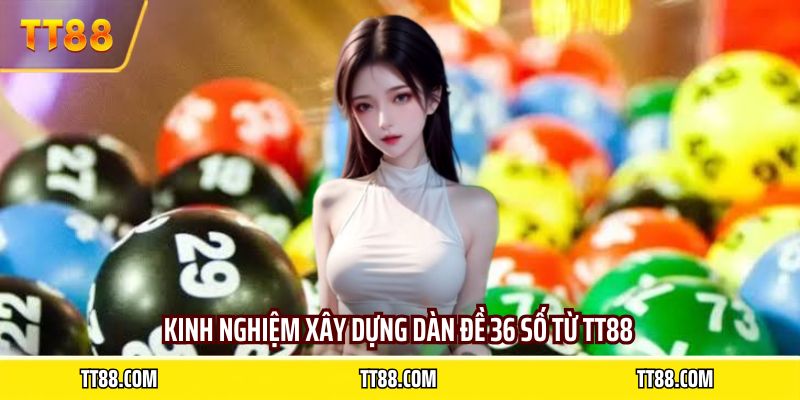 Kinh nghiệm xây dựng dàn đề 36 số từ TT88