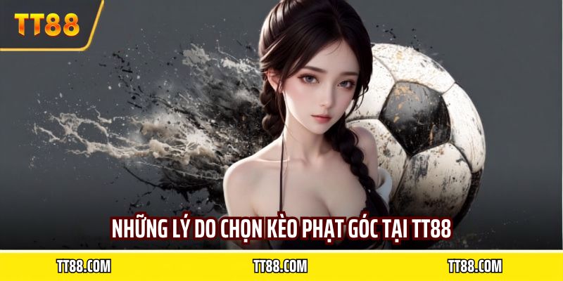 Những lý do chọn kèo phạt góc tại TT88